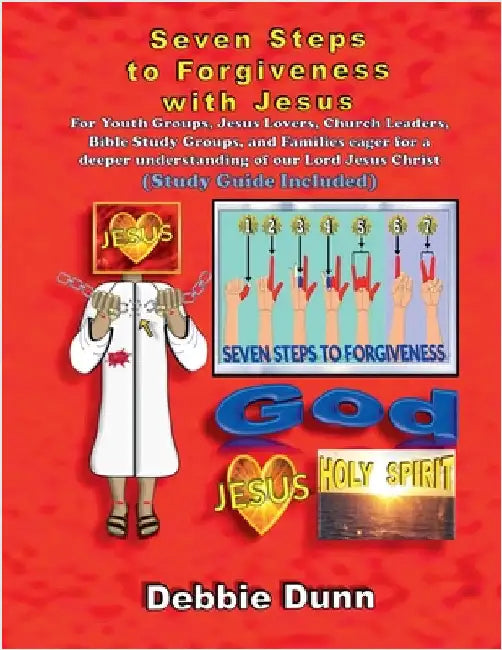 Seven Steps to Forgiveness with Jesus (Study Guide included) by Dunn, Debbie