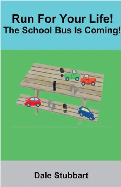 Run For Your Life! The School Bus Is Coming! by Dale Stubbart
