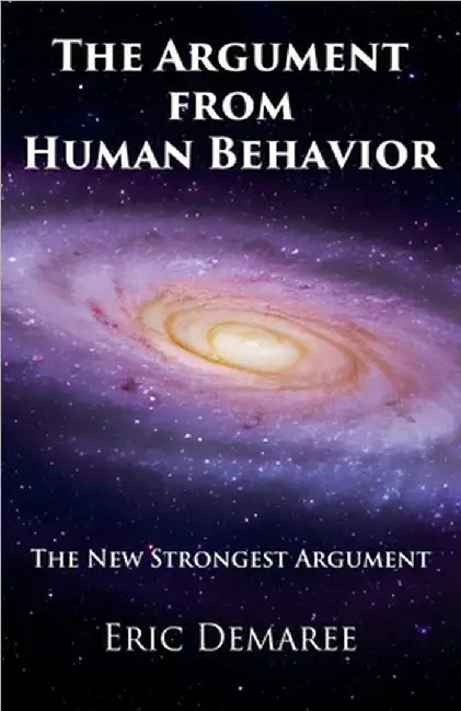 The Argument from Human Behavior: The New Strongest Argument by Demaree, Eric