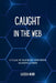 Caught in the Web: A Tale of Hacking and Mind Manipulation by Lucien Noir