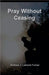 Pray Without Ceasing by Andrew J. Lamont-Turner