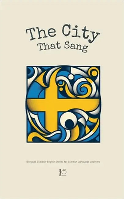 The City That Sang: Bilingual Swedish-English Stories for Swedish Language Learners by Bilingual, Pomme
