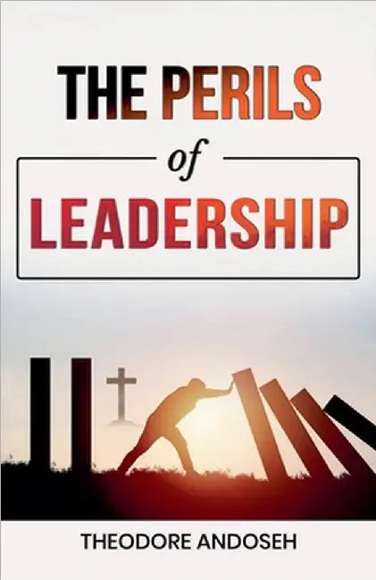 The Perils of Leadership by Andoseh, Theodore