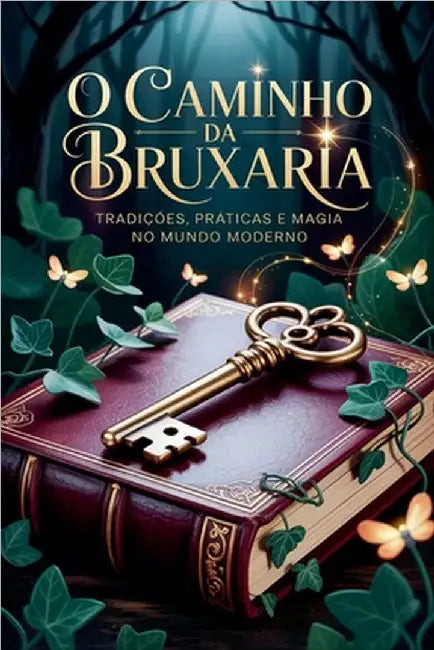 O Caminho da Bruxaria - Tradições, Práticas e Magia no Mundo Moderno by Alexandre, Élida