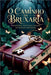 O Caminho da Bruxaria - Tradições, Práticas e Magia no Mundo Moderno by Alexandre, Élida