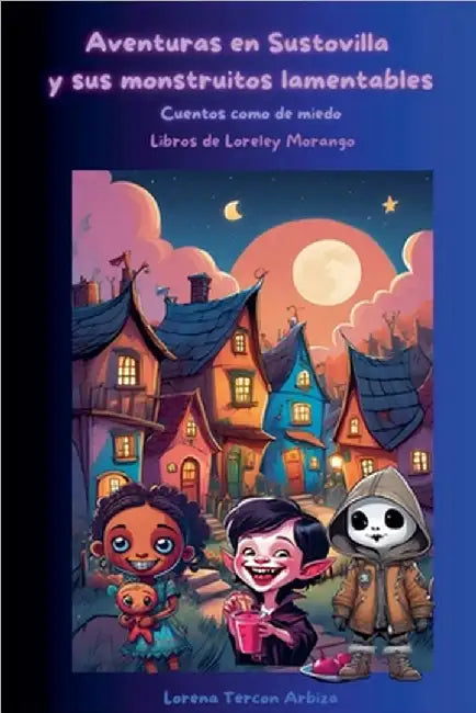 Aventuras en Sustovilla y sus monstruitos lamentables by Lorena Tercon Arbiza