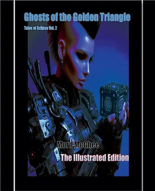 Ghosts of the Golden Triangle: The Illustrated Edition by Mord McGhee