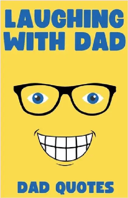 Laughing with Dad: Dad Quotes by Bob Hoban