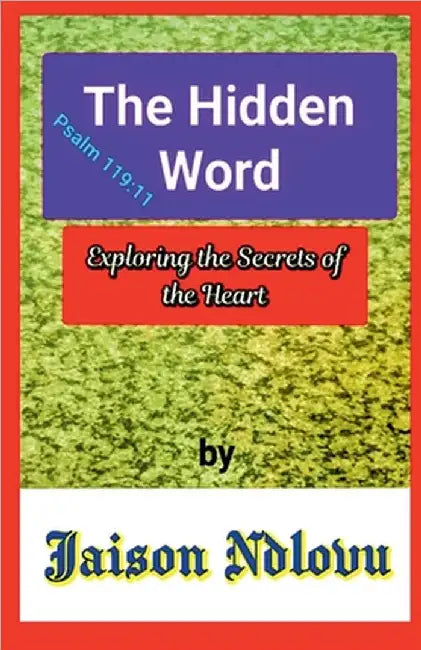 The Hidden Word: Exploring the Secrets of the Heart by Ndlovu, Jaison