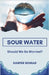 Sour Water: Should We Be Worried? by Harper Nomad