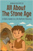 All About The Stone Age: A Kid's Guide to Life Before History by Rasheed, Anam
