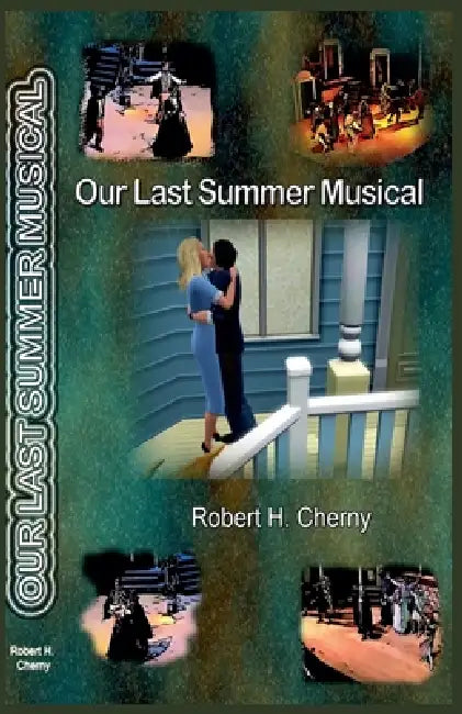 Our Last Summer Musical by Robert H. Cherny