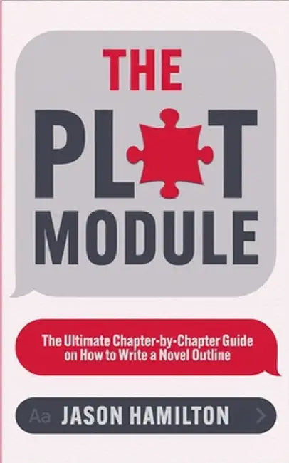 The Plot Module: The Ultimate Chapter-by-Chapter Guide on How to Write a Novel Outline by Jason Hamilton