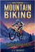 Mastering Mountain Biking: A Complete Guide to Mountain Bike Skills, Trails, Gear, Fitness and Bike Repair for Thrilling Off-Road Adventures on Tradit by J. J. Quest