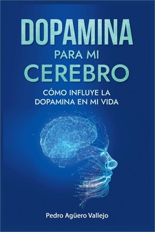 Dopamina para mi Cerebro by Pedro Agüero Vallejo