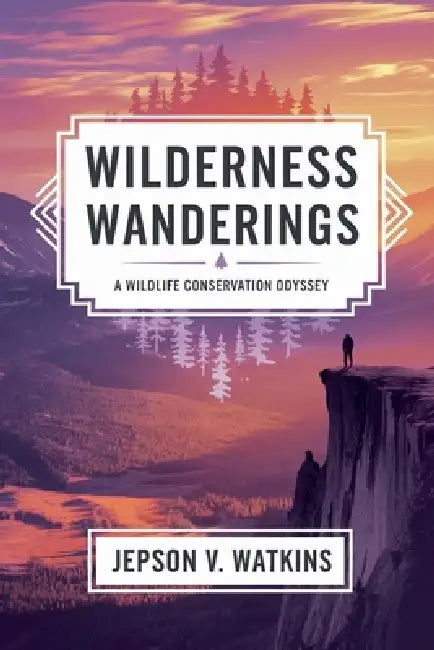 Wilderness Wanderings: A Wildlife Conservation Odyssey by V. Watkins Jepson