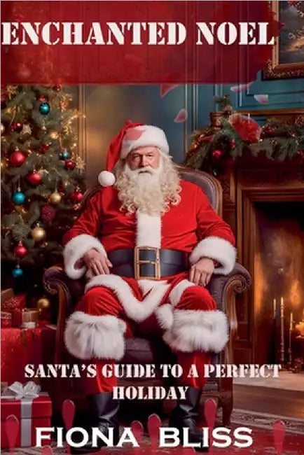 Enchanted Noel: Santa's Guide to A Perfect Holiday by Bliss, Fiona