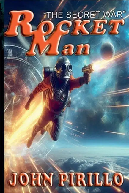 Rocket Man, The Secret War by John Pirillo