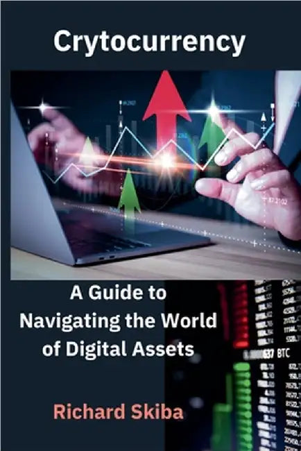 Cryptocurrency: A Guide to Navigating the World of Digital Assets by Richard Skiba