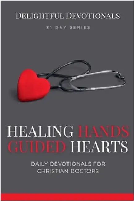 Healing Hands, Guided Hearts: Daily Devotionals for Christian Doctors by Nicole G. M