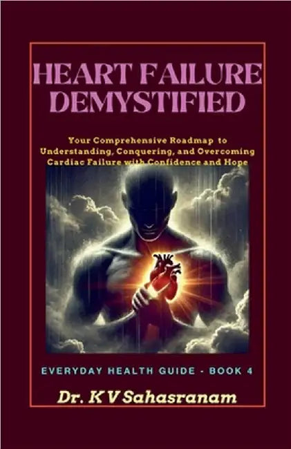 Heart Failure Demystified by Sahasranam Kalpathy