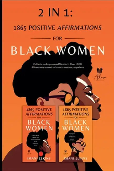 2 in 1: Positive Affirmations for Black Women: Cultivate an Empowered Mindset + Over 1,000 Affirmations to Read or Listen to Anytime, Anywhere by Imani Elkins
