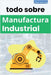 todo sobre Manufactura Industrial by I. Laisequilla