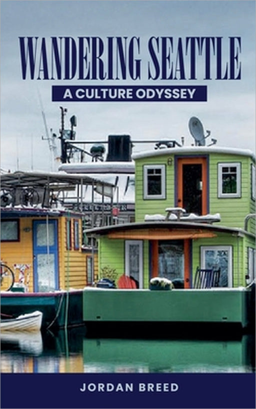 Wandering Seattle: A Culture Odyssey by Jordan Breed