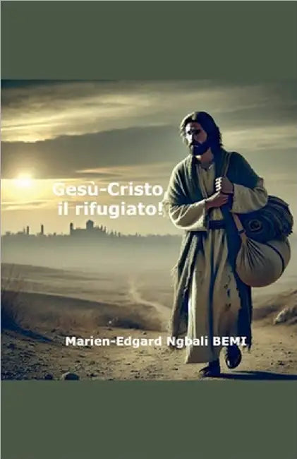 Gesù-Cristo, il rifugiato! by Marien-Edgard Ngbali Bemi