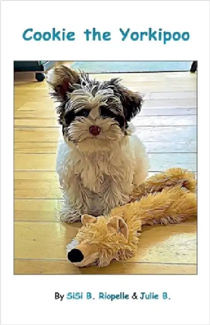 Cookie the Yorkipoo by B, Sisi B. Riopelle &. Julie