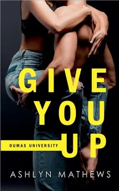 Give You Up by Ashlyn Mathews