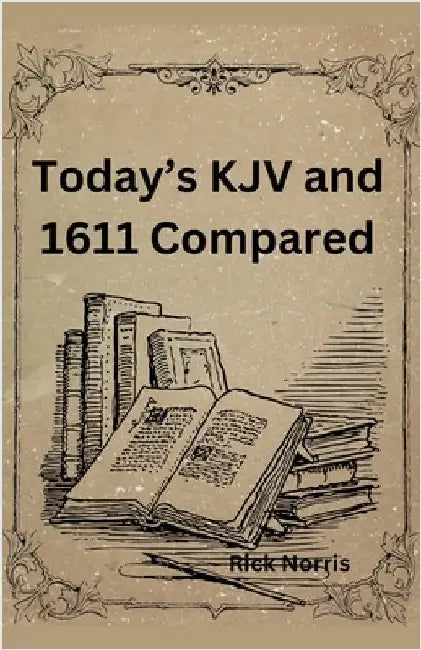 Today's KJV and 1611 Compared by Rick Norris