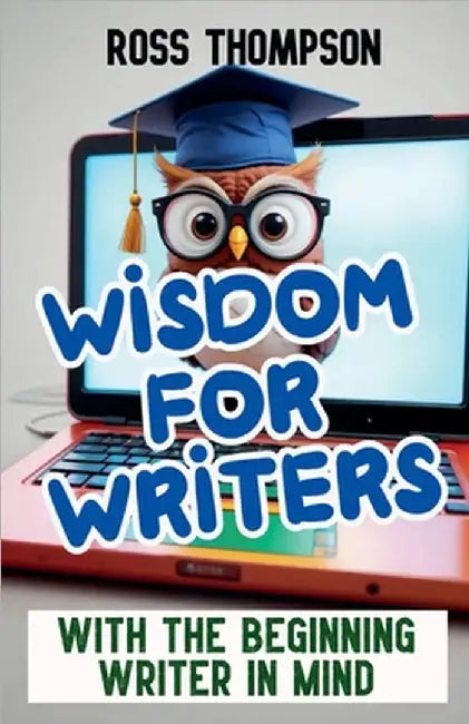 Wisdom For Writers by Ross Thompson