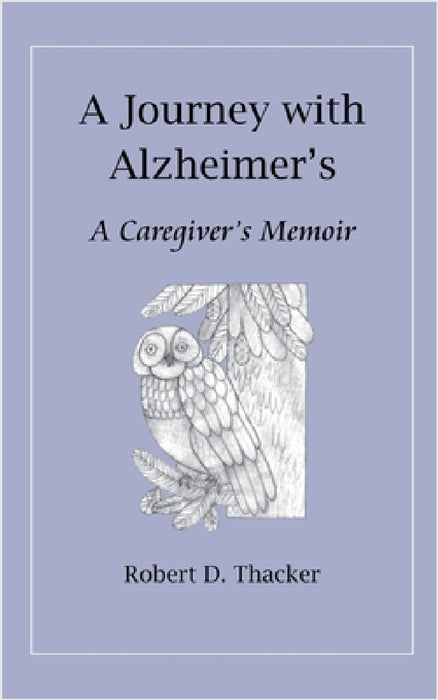 A Journey with Alzheimer's: A Caregiver's Memoir by Robert D. Thacker