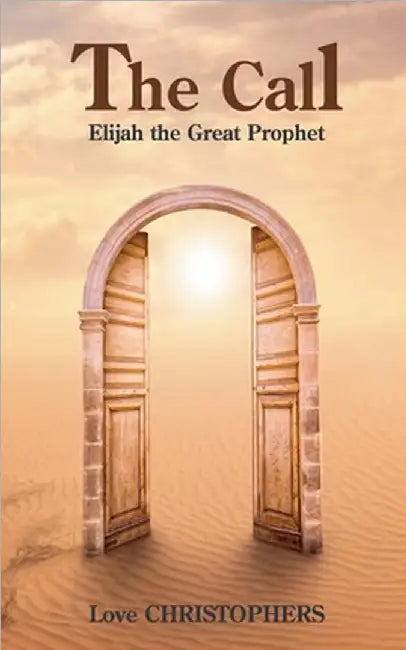 The Call: Elijah the Great Prophet by Love