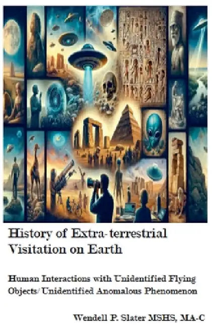 History of Extra-terrestrial Visitation on Earth by Wendell P. Slater