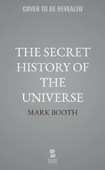 The Secret History of the Universe: How Ancient Wisdom Made the Modern World by Mark Booth