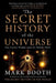The Secret History of the Universe: How Ancient Wisdom Made the Modern World by Mark Booth