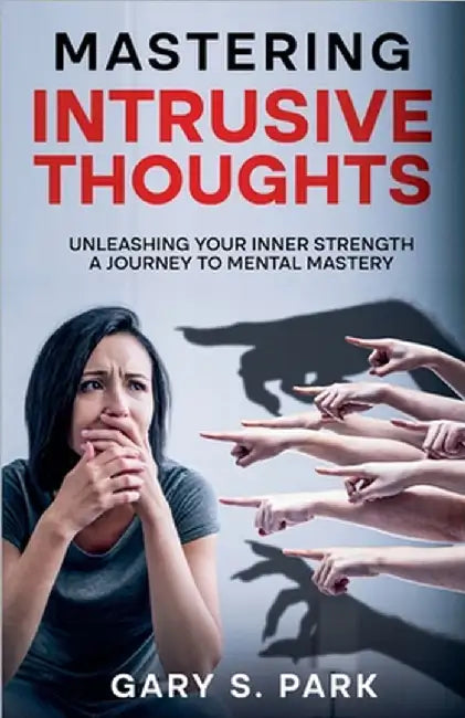 Mastering Intrusive Thoughts by Park, Gary S.