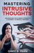 Mastering Intrusive Thoughts by Gary S. Park