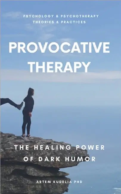 Provocative Therapy: The Healing Power of Dark Humor by Artem Kudelia