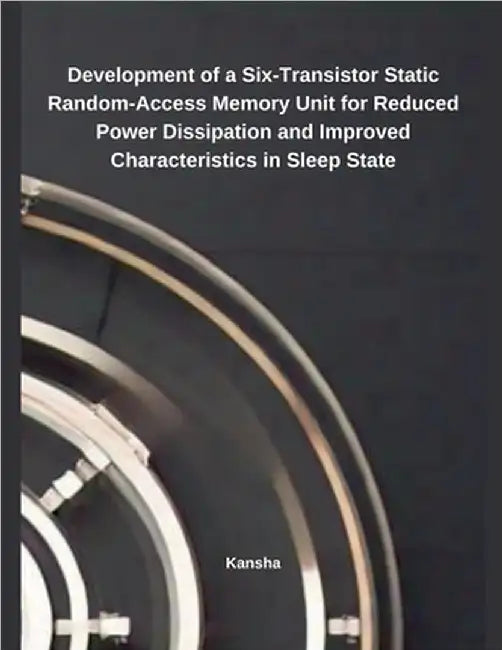 Development of a Six-Transistor Static Random-Access Memory Unit for Reduced Power Dissipation and Improved Characteristics in Sleep State by Kansha