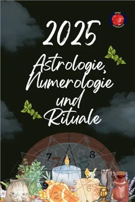 Astrologie, Numerologie und Rituale 2025 by Alina Rubi