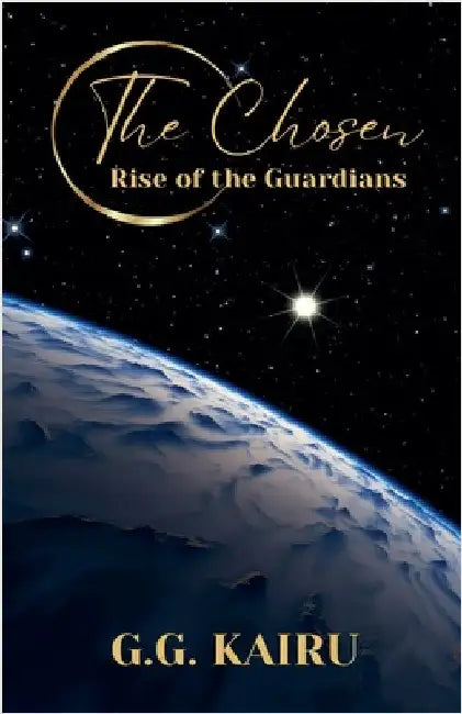 The Chosen: Rise of the Guardians by G. G. Kairu
