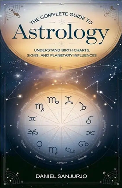 The Complete Guide to Astrology by Sanjurjo, Daniel