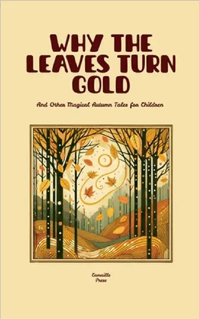 Why the Leaves Turn Gold And Other Magical Autumn Tales for Children by Press, Camaille
