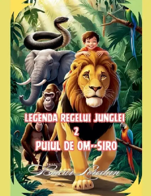 Legenda Regelui Junglei 2 Puiul De Om SIRO by Bucur Loredan
