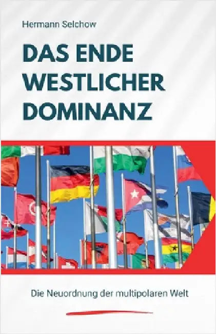 Das Ende westlicher Dominanz - Die Neuordnung der multipolaren Welt by Selchow, Hermann