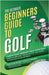 The Ultimate Beginners Guide To Golf: A Complete Starter's Handbook for Young and New Golfers by Ambrose, Armand E.