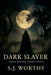 Dark Slayer by S. J. Worthy